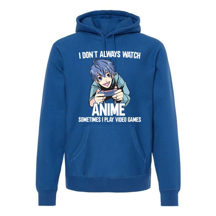 I Dont Always Watch Anime Sometimes I Play Video Games Gift Premium Hoodie