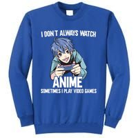 I Dont Always Watch Anime Sometimes I Play Video Games Gift Tall Sweatshirt