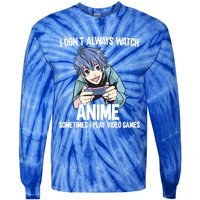 I Dont Always Watch Anime Sometimes I Play Video Games Gift Tie-Dye Long Sleeve Shirt