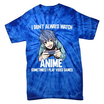 I Dont Always Watch Anime Sometimes I Play Video Games Gift Tie-Dye T-Shirt