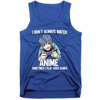 I Dont Always Watch Anime Sometimes I Play Video Games Gift Tank Top