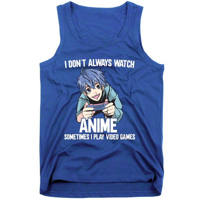 I Dont Always Watch Anime Sometimes I Play Video Games Gift Tank Top