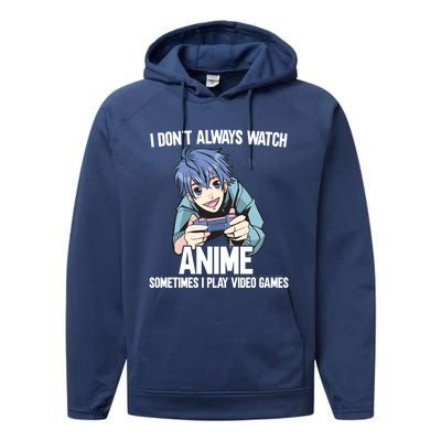 I Dont Always Watch Anime Sometimes I Play Video Games Gift Performance Fleece Hoodie