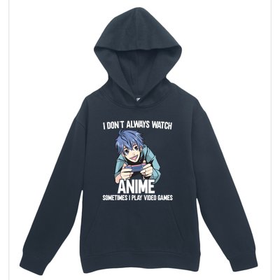 I Dont Always Watch Anime Sometimes I Play Video Games Gift Urban Pullover Hoodie