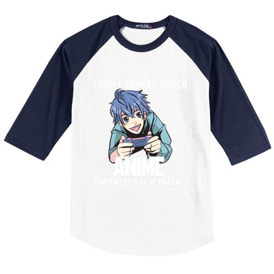 I Dont Always Watch Anime Sometimes I Play Video Games Gift Baseball Sleeve Shirt