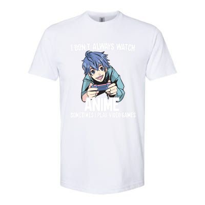 I Dont Always Watch Anime Sometimes I Play Video Games Gift Softstyle CVC T-Shirt