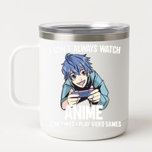 I Dont Always Watch Anime Sometimes I Play Video Games Gift 12 oz Stainless Steel Tumbler Cup