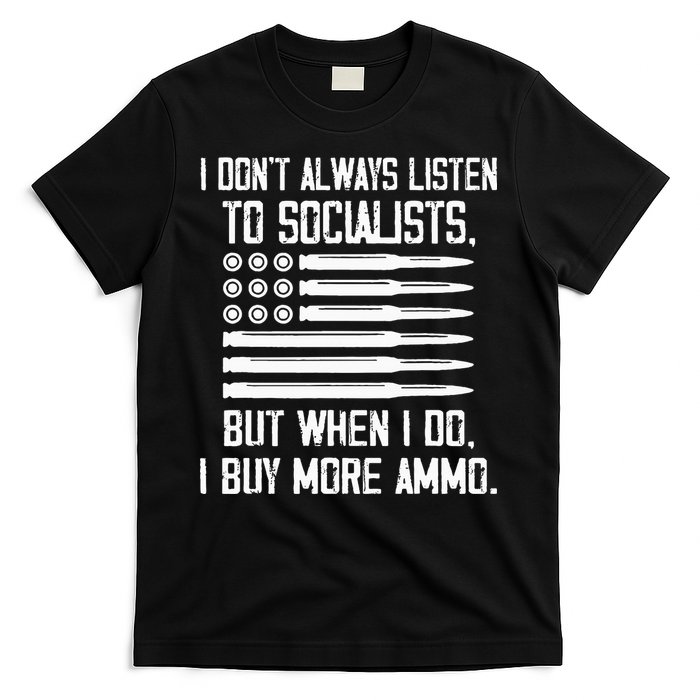I DonT Always Listen To Socialists But When I Do I Buy More T-Shirt