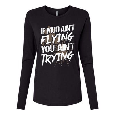 If dirt ain't flying for mud run & mud riding Mudding Womens Cotton Relaxed Long Sleeve T-Shirt