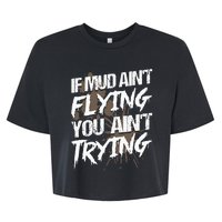 If dirt ain't flying for mud run & mud riding Mudding Bella+Canvas Jersey Crop Tee