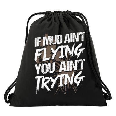 If dirt ain't flying for mud run & mud riding Mudding Drawstring Bag