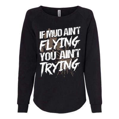 If dirt ain't flying for mud run & mud riding Mudding Womens California Wash Sweatshirt