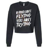 If dirt ain't flying for mud run & mud riding Mudding Cropped Pullover Crew