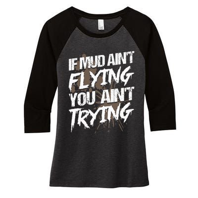 If dirt ain't flying for mud run & mud riding Mudding Women's Tri-Blend 3/4-Sleeve Raglan Shirt