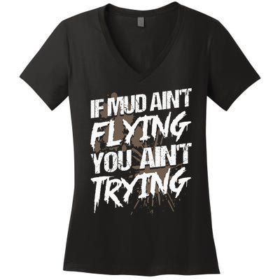 If dirt ain't flying for mud run & mud riding Mudding Women's V-Neck T-Shirt