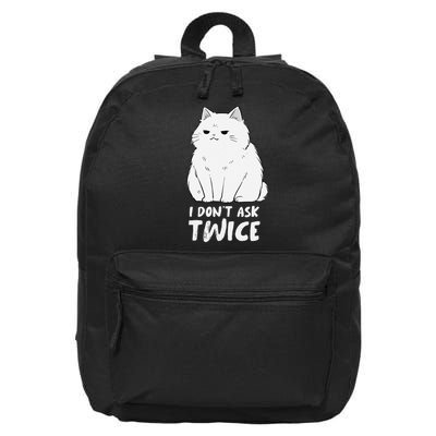 I dont ask twice Cat Funny Cute Smug Sassy Sarcastic Moody 16 in Basic Backpack