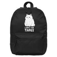 I dont ask twice Cat Funny Cute Smug Sassy Sarcastic Moody 16 in Basic Backpack