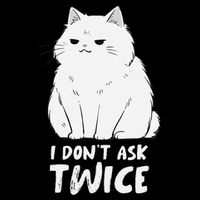 I dont ask twice Cat Funny Cute Smug Sassy Sarcastic Moody 16 in Basic Backpack