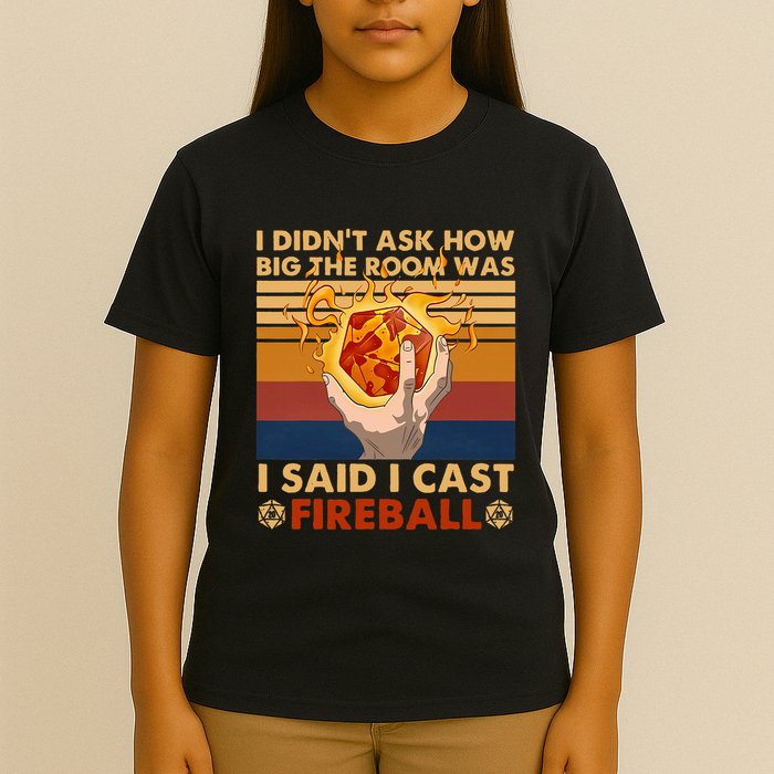 I Didnt Ask How Big The Room Was I Said I Cast F.I.R.E.Ba.L.L T-Shirt