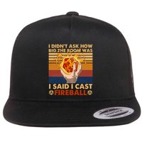 I Didnt Ask How Big The Room Was I Said I Cast F.I.R.E.Ba.L.L Flat Bill Trucker Hat