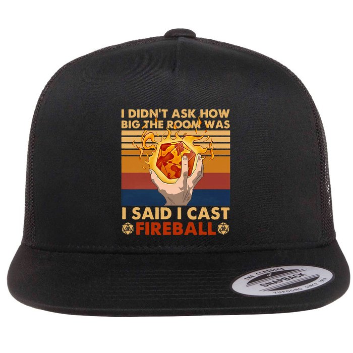 I Didnt Ask How Big The Room Was I Said I Cast F.I.R.E.Ba.L.L Flat Bill Trucker Hat