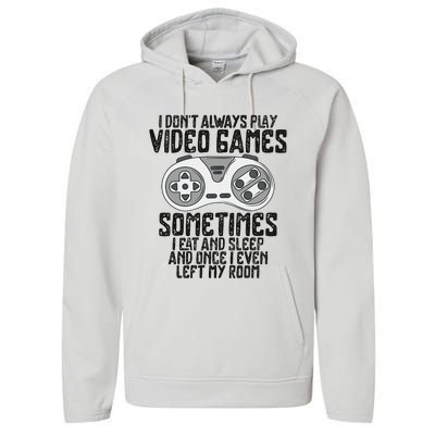 I Dont Alwasy Play Video Games Gaming Humor Funny Gamer Performance Fleece Hoodie