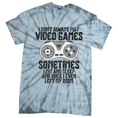 I Dont Alwasy Play Video Games Gaming Humor Funny Gamer Tie-Dye T-Shirt