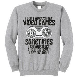 I Dont Alwasy Play Video Games Gaming Humor Funny Gamer Tall Sweatshirt