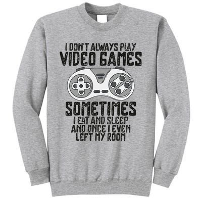 I Dont Alwasy Play Video Games Gaming Humor Funny Gamer Tall Sweatshirt