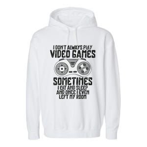 I Dont Alwasy Play Video Games Gaming Humor Funny Gamer Garment-Dyed Fleece Hoodie