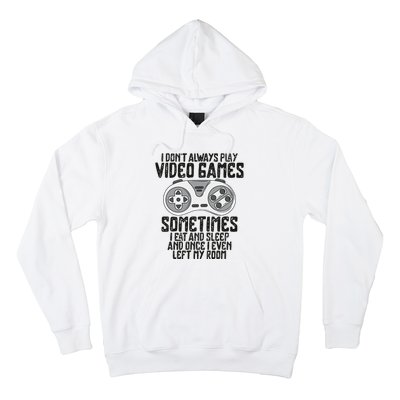 I Dont Alwasy Play Video Games Gaming Humor Funny Gamer Hoodie