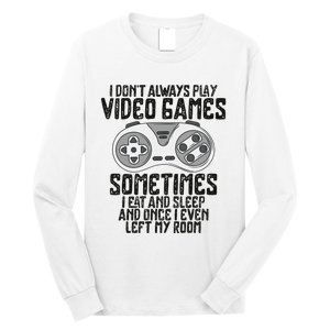 I Dont Alwasy Play Video Games Gaming Humor Funny Gamer Long Sleeve Shirt