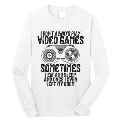 I Dont Alwasy Play Video Games Gaming Humor Funny Gamer Long Sleeve Shirt