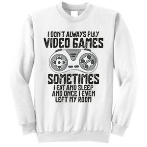 I Dont Alwasy Play Video Games Gaming Humor Funny Gamer Sweatshirt