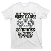 I Dont Alwasy Play Video Games Gaming Humor Funny Gamer T-Shirt