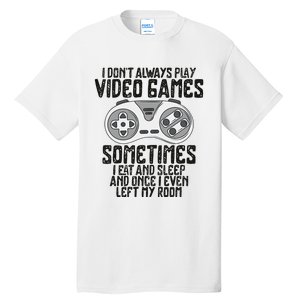 I Dont Alwasy Play Video Games Gaming Humor Funny Gamer Tall T-Shirt