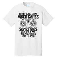 I Dont Alwasy Play Video Games Gaming Humor Funny Gamer Tall T-Shirt