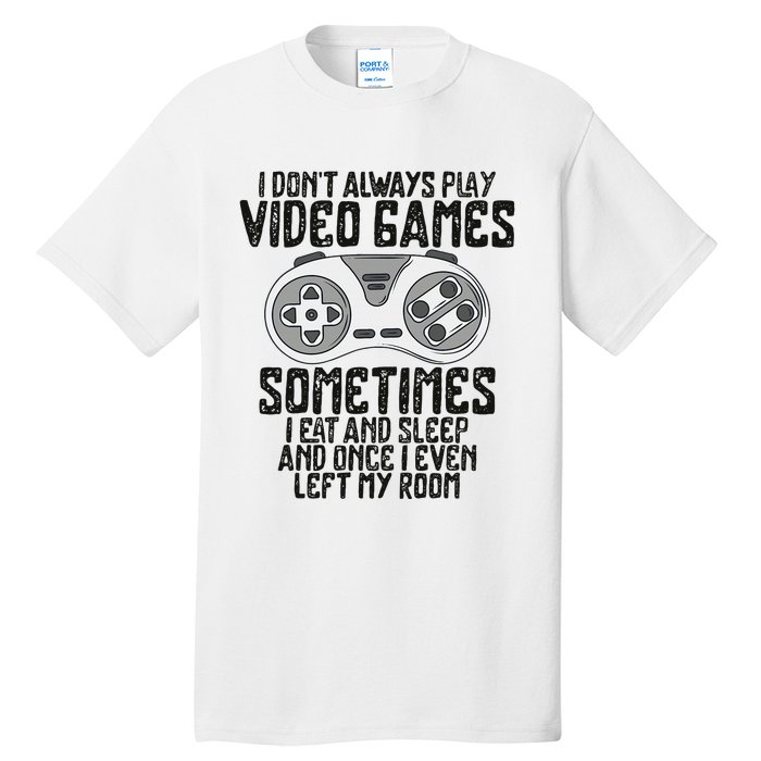 I Dont Alwasy Play Video Games Gaming Humor Funny Gamer Tall T-Shirt