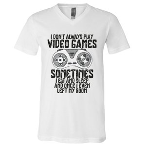 I Dont Alwasy Play Video Games Gaming Humor Funny Gamer V-Neck T-Shirt