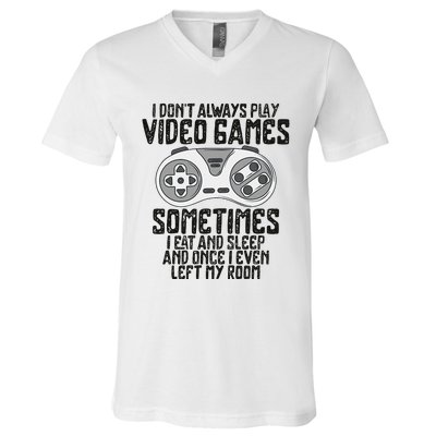 I Dont Alwasy Play Video Games Gaming Humor Funny Gamer V-Neck T-Shirt