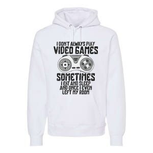 I Dont Alwasy Play Video Games Gaming Humor Funny Gamer Premium Hoodie