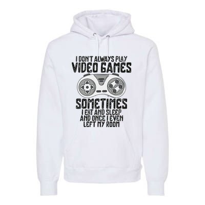 I Dont Alwasy Play Video Games Gaming Humor Funny Gamer Premium Hoodie