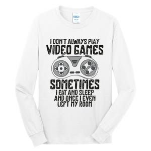 I Dont Alwasy Play Video Games Gaming Humor Funny Gamer Tall Long Sleeve T-Shirt