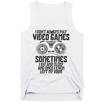 I Dont Alwasy Play Video Games Gaming Humor Funny Gamer Tank Top