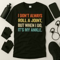 I Don't Always Roll A Joint But When I Do , It's My Ankle T-Shirt