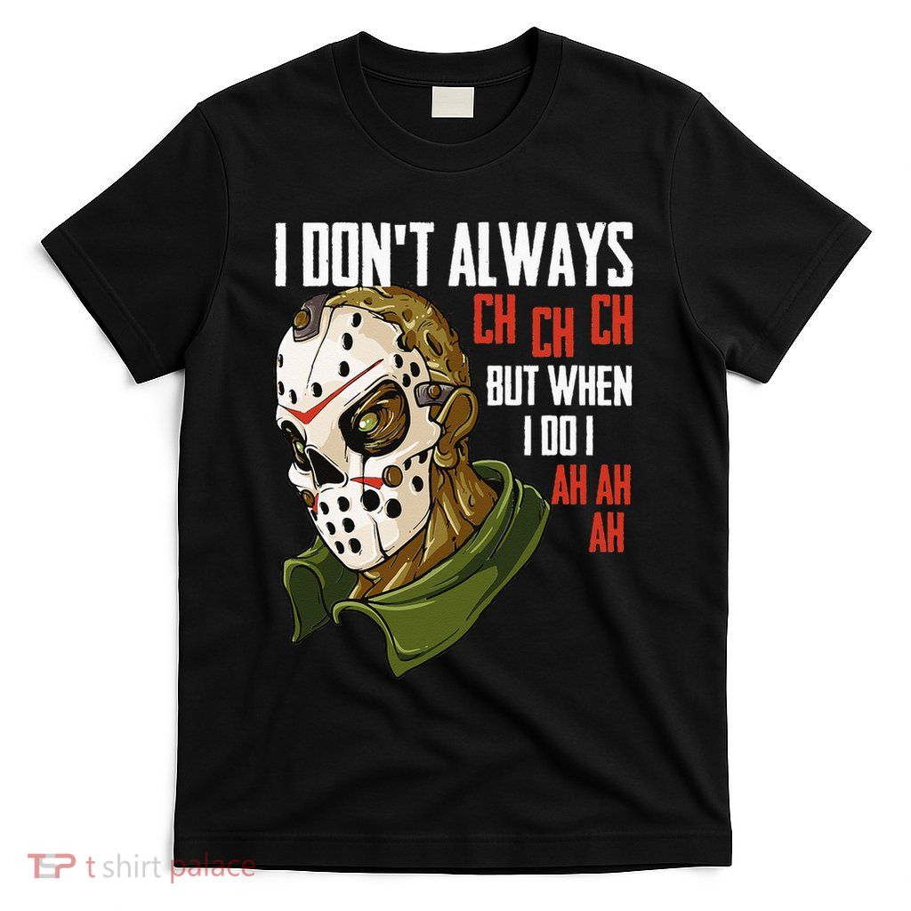 I Dont Always Ch Ch Ch Lazy Halloween Costume Horror Movie T-Shirt