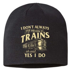 I DonT Always Stop And Look At Trains Trainspotter Railroad Sustainable Beanie