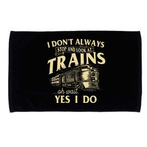 I DonT Always Stop And Look At Trains Trainspotter Railroad Microfiber Hand Towel