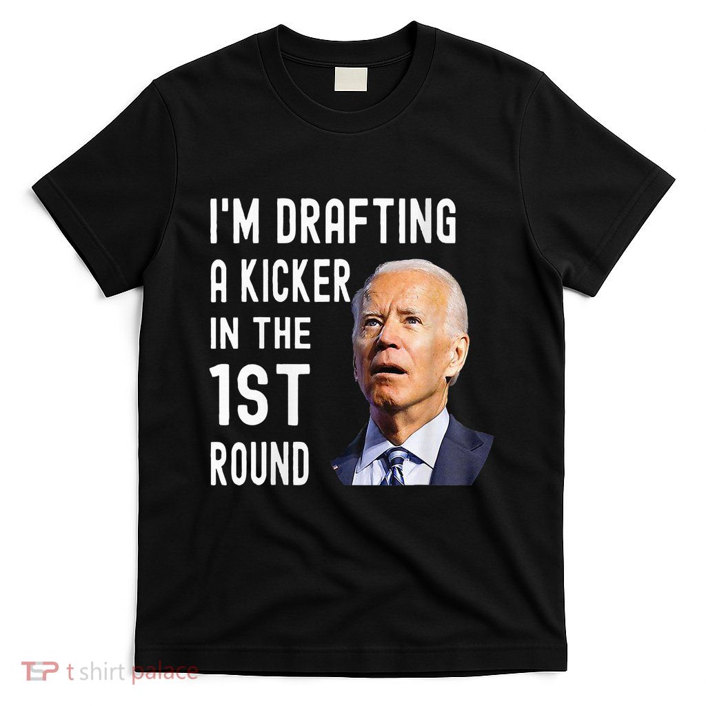IM Drafting A Kicker In The 1st Round Funny Biden Confused T-Shirt