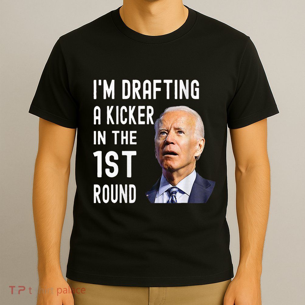 IM Drafting A Kicker In The 1st Round Funny Biden Confused T-Shirt
